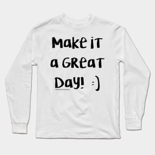 Make It A Great Day! Long Sleeve T-Shirt